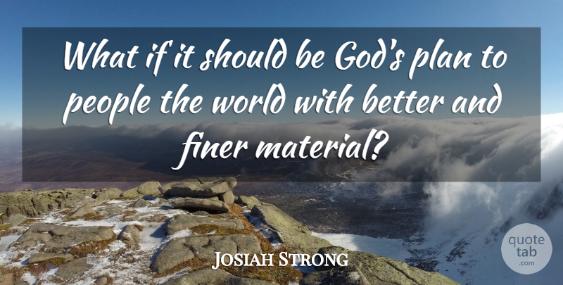 Josiah Strong Quote About People, What If, World: What If It Should Be...