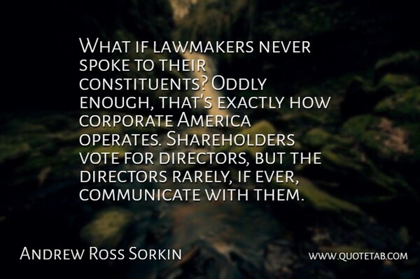 Andrew Ross Sorkin Quote About America, Exactly, Oddly, Spoke: What If Lawmakers Never Spoke...
