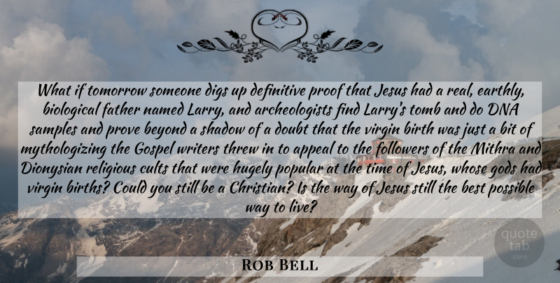 Rob Bell Quote About Christian, Religious, Jesus: What If Tomorrow Someone Digs...