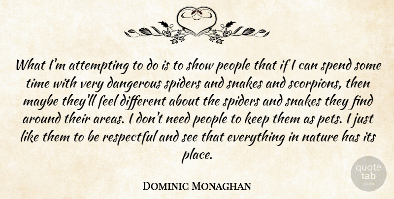 Dominic Monaghan Quote About Snakes, People, Pet: What Im Attempting To Do...