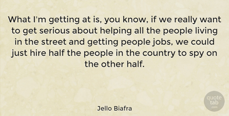 Jello Biafra Quote About Country, Jobs, People: What Im Getting At Is...