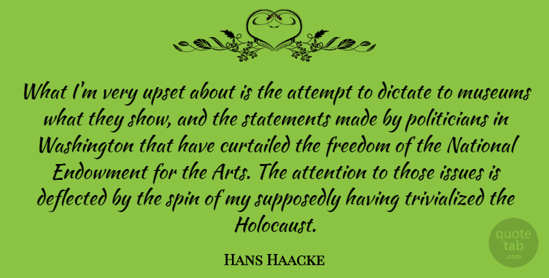 Hans Haacke Quote About Art, Issues, Museums: What Im Very Upset About...