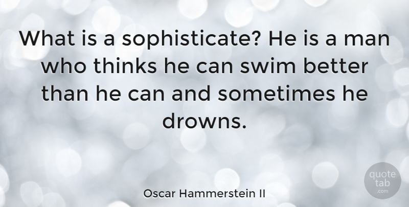 Oscar Hammerstein II Quote About American Musician, Man: What Is A Sophisticate He...