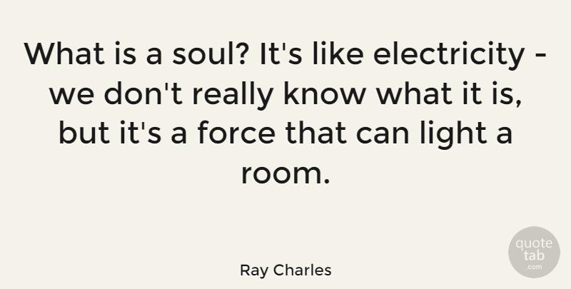 Ray Charles Quote About Light, Soul, Rooms: What Is A Soul Its...