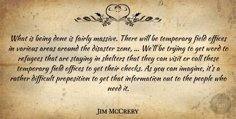 Jim McCrery Quote About Areas, Call, Difficult, Disaster, Fairly: What Is Being Done Is...