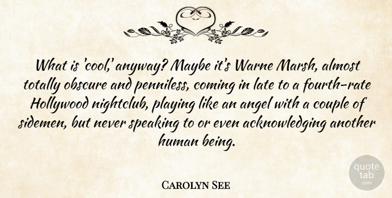 Carolyn See Quote About Almost, Coming, Cool, Couple, Hollywood: What Is Cool Anyway Maybe...