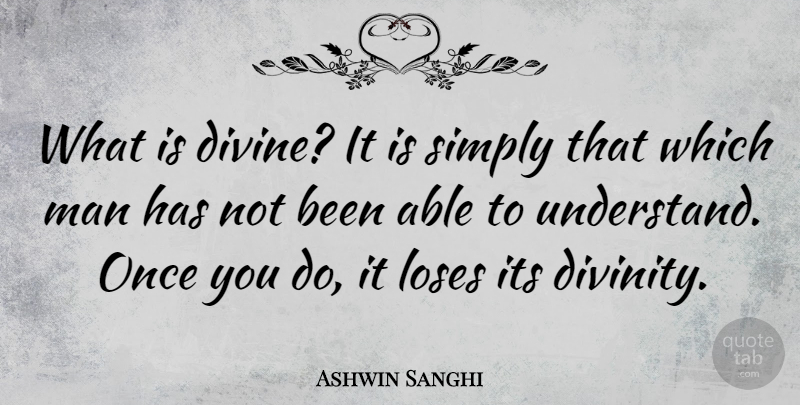 Ashwin Sanghi Quote About Men, Able, Divinity: What Is Divine It Is...