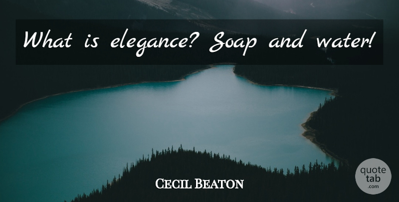 Cecil Beaton Quote About Water, Soap, Soap And Water: What Is Elegance Soap And...