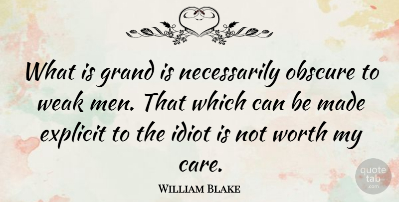 William Blake Quote About Life, Men, Weak Man: What Is Grand Is Necessarily...