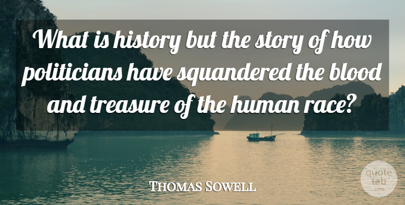 Thomas Sowell Quote About Blood, Race, Political: What Is History But The...