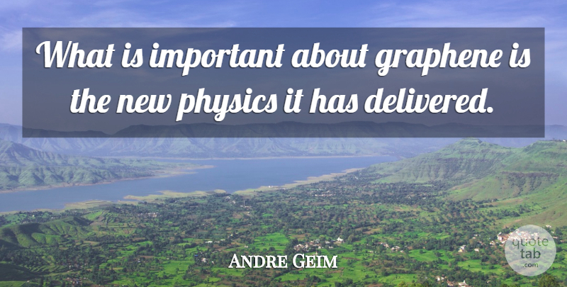 Andre Geim Quote About undefined: What Is Important About Graphene...