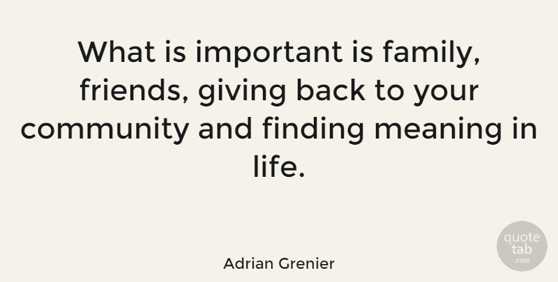 Adrian Grenier Quote About Giving, Community, Important: What Is Important Is Family...