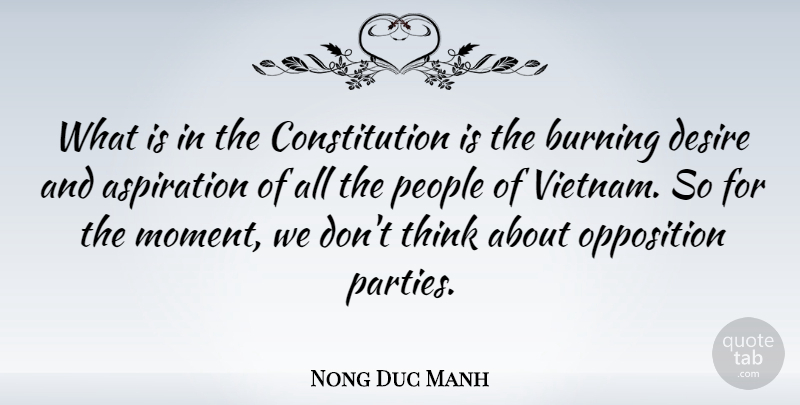 Nong Duc Manh Quote About Aspiration, Burning, Constitution, Opposition, People: What Is In The Constitution...