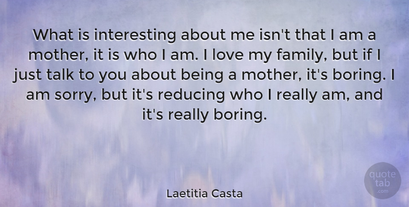 Laetitia Casta Quote About Family, Love, Reducing, Talk: What Is Interesting About Me...