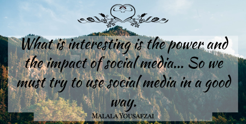 Malala Yousafzai Quote About Good, Media, Power, Social: What Is Interesting Is The...