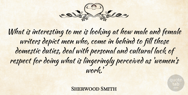 Sherwood Smith Quote About Behind, Cultural, Deal, Depict, Domestic: What Is Interesting To Me...