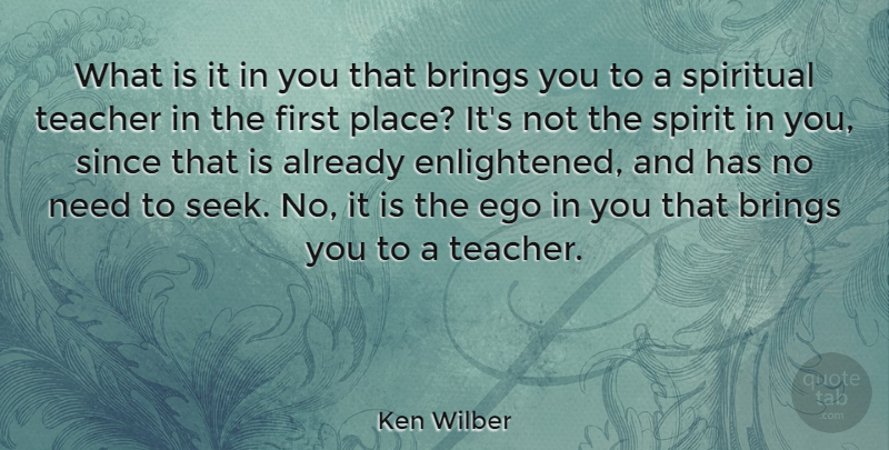 Ken Wilber Quote About Spiritual, Teacher, Ego: What Is It In You...