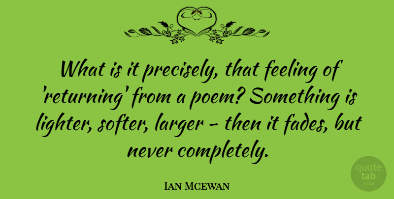 Ian Mcewan Quote About Feelings, Fades, Lighters: What Is It Precisely That...