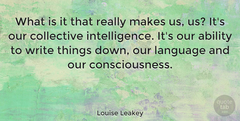 Louise Leakey Quote About Writing, Brain, Language: What Is It That Really...