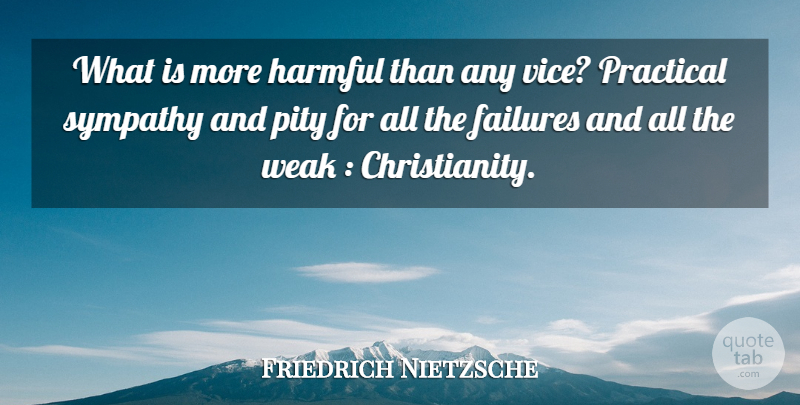 Friedrich Nietzsche Quote About Vices, Christianity, Pity: What Is More Harmful Than...