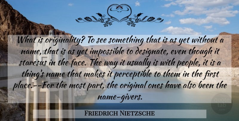 Friedrich Nietzsche Quote About Names, People, Way: What Is Originality To See...