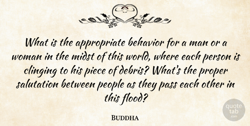 Buddha Quote About Behavior, Clinging, Midst, Pass, People: What Is The Appropriate Behavior...
