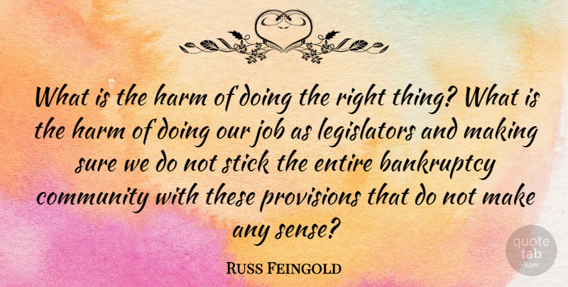 Russ Feingold Quote About Jobs, Community, Sticks: What Is The Harm Of...