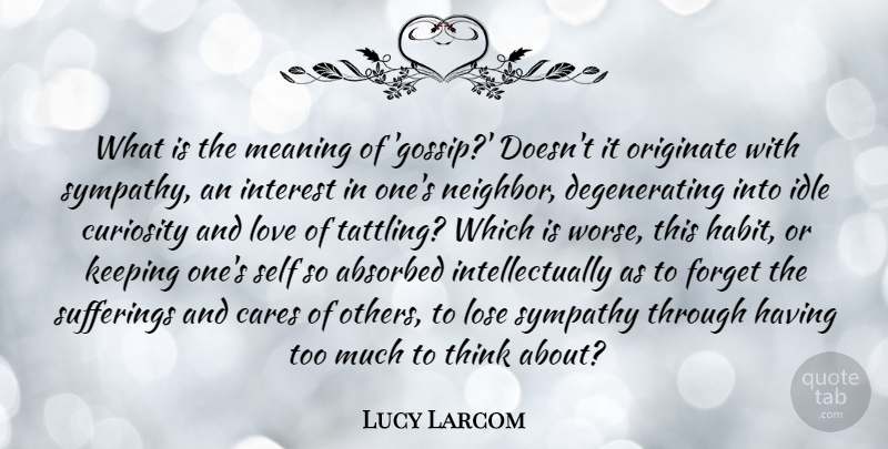 Lucy Larcom Quote About Thinking, Self, Gossip: What Is The Meaning Of...