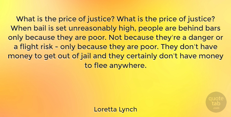 Loretta Lynch Quote About Bail, Bars, Behind, Certainly, Danger: What Is The Price Of...