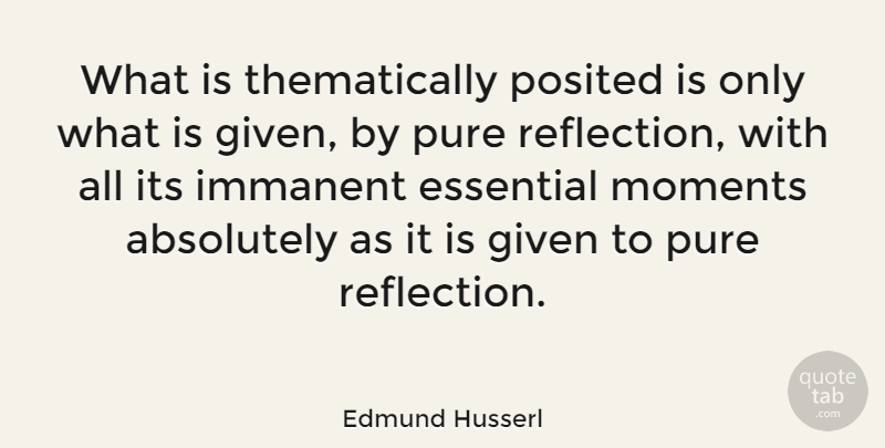 Edmund Husserl Quote About Reflection, Essentials, Moments: What Is Thematically Posited Is...