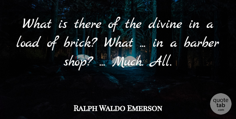 Ralph Waldo Emerson Quote About Work, Bricks, Divine: What Is There Of The...