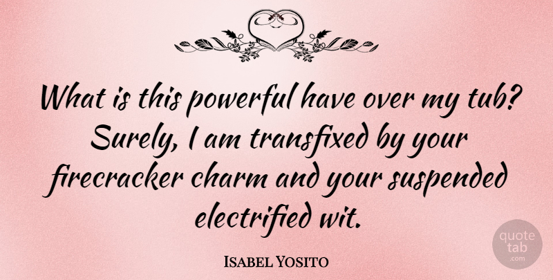Isabel Yosito Quote About undefined: What Is This Powerful Have...