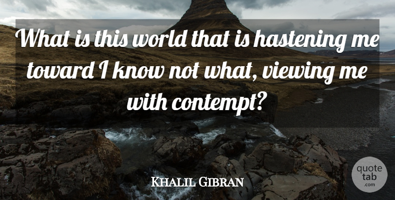 Khalil Gibran Quote About World, This World, Contempt: What Is This World That...