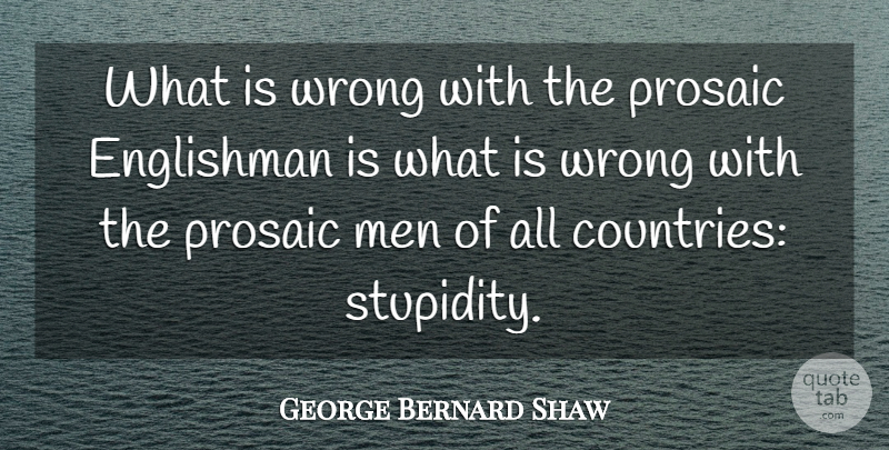 George Bernard Shaw Quote About Country, Men, Stupidity: What Is Wrong With The...