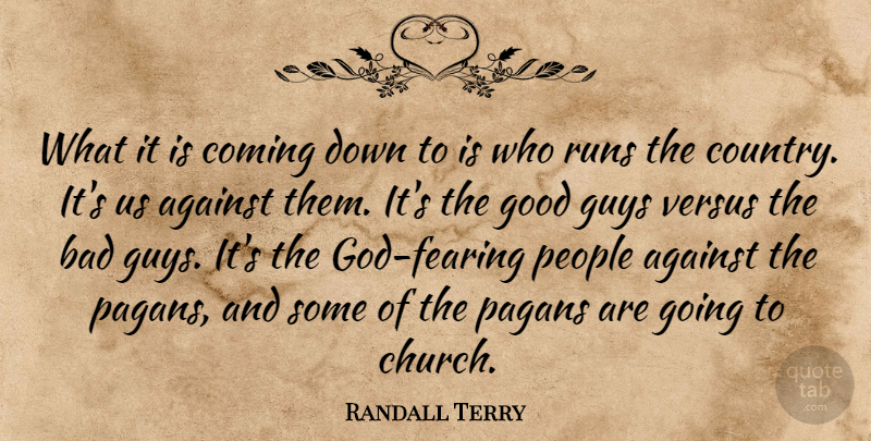 Randall Terry Quote About Running, Country, People: What It Is Coming Down...