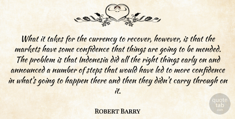 Robert Barry Quote About Announced, Carry, Confidence, Currency, Early: What It Takes For The...