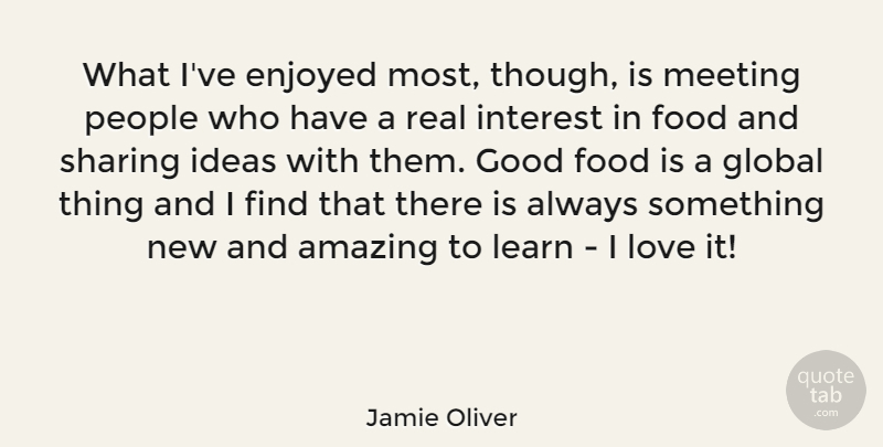 Jamie Oliver Quote About Love, Real, Food: What Ive Enjoyed Most Though...