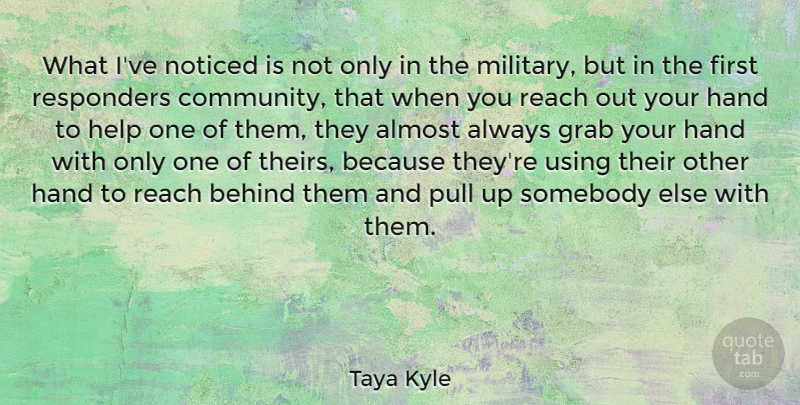 Taya Kyle Quote About Almost, Behind, Grab, Hand, Noticed: What Ive Noticed Is Not...