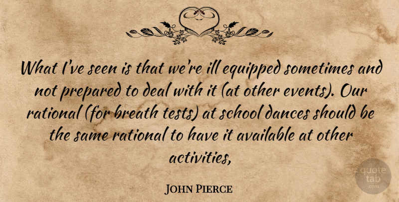 John Pierce Quote About Available, Breath, Dances, Deal, Equipped: What Ive Seen Is That...