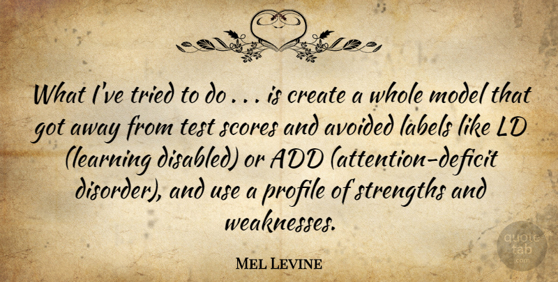 Mel Levine Quote About Add, Avoided, Create, Labels, Model: What Ive Tried To Do...
