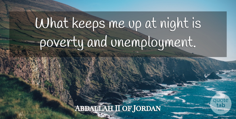 Abdallah II of Jordan Quote About Night, Poverty, Unemployment: What Keeps Me Up At...