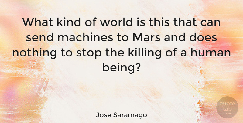Jose Saramago Quote About Machines, Mars, World: What Kind Of World Is...