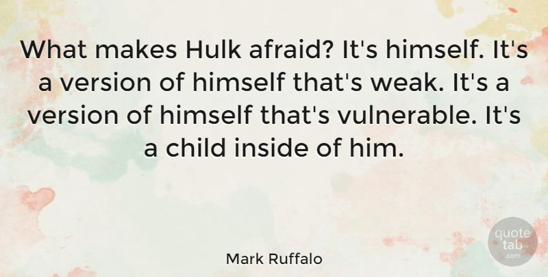 Mark Ruffalo Quote About Himself, Hulk, Inside, Version: What Makes Hulk Afraid Its...