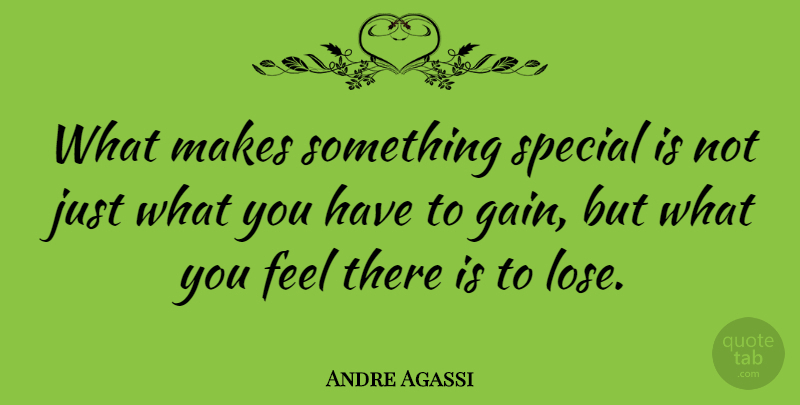 Andre Agassi Quote About Inspirational, Inspiring, Sports: What Makes Something Special Is...