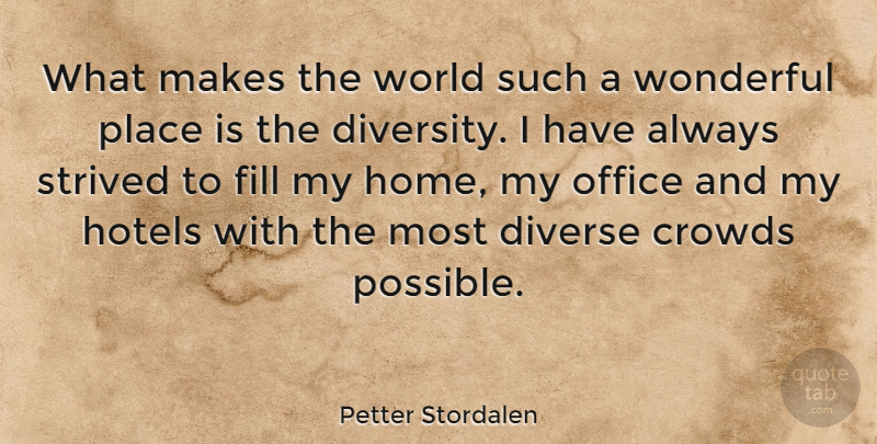 Petter Stordalen Quote About Home, Diversity, Office: What Makes The World Such...