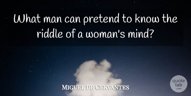 Miguel de Cervantes Quote About Sex, Men, Mind: What Man Can Pretend To...