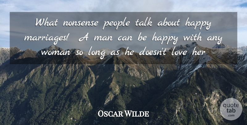 Oscar Wilde Quote About Happiness, Happy, Love, Man, Nonsense: What Nonsense People Talk About...