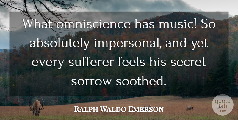 Ralph Waldo Emerson Quote About Sorrow, Secret, Feels: What Omniscience Has Music So...