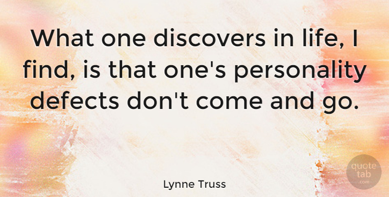 Lynne Truss Quote About Personality, Defects, Comes And Goes: What One Discovers In Life...