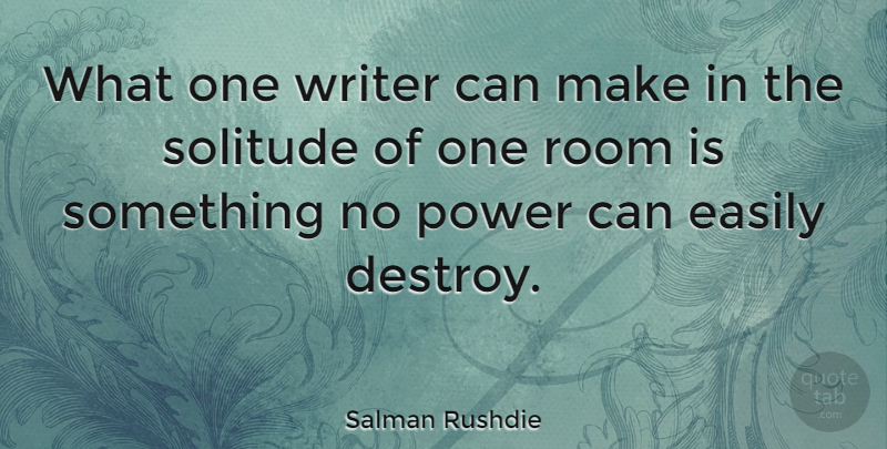 Salman Rushdie Quote About Being Alone, Solitude, Rooms: What One Writer Can Make...